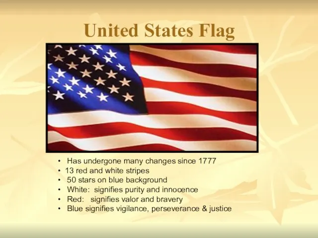 United States Flag Has undergone many changes since 1777 13 red and