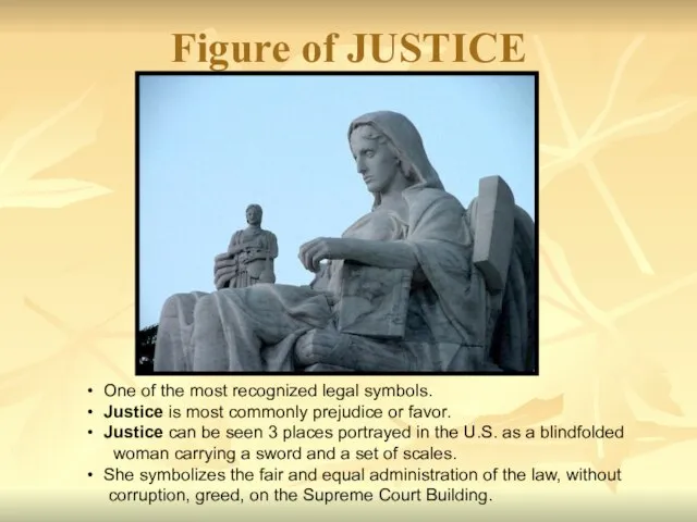 Figure of JUSTICE One of the most recognized legal symbols. Justice is