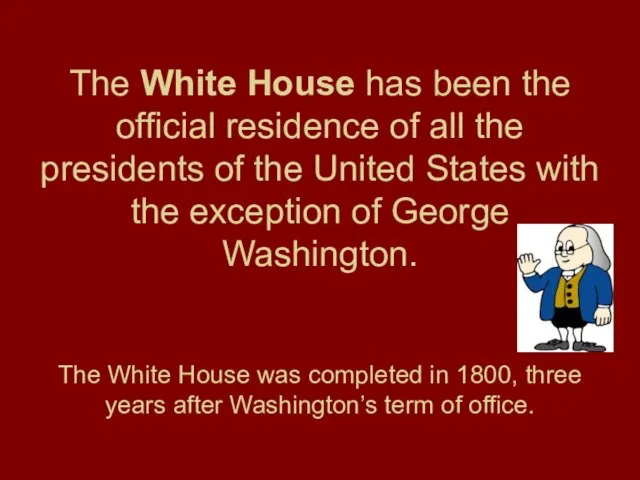 The White House has been the official residence of all the presidents