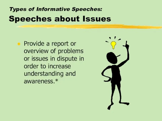 Types of Informative Speeches: Speeches about Issues Provide a report or overview