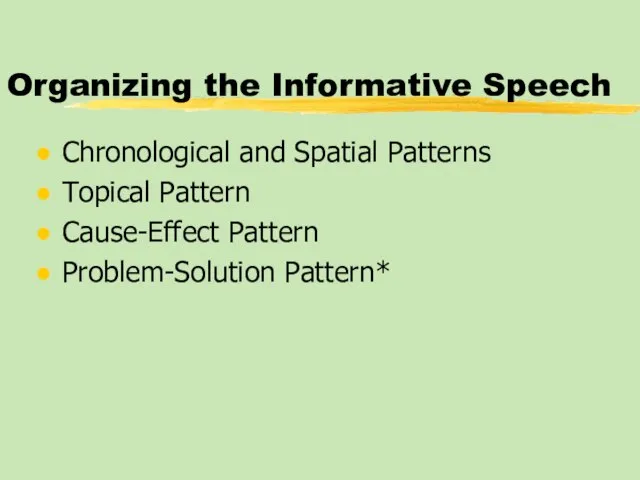 Organizing the Informative Speech Chronological and Spatial Patterns Topical Pattern Cause-Effect Pattern Problem-Solution Pattern*