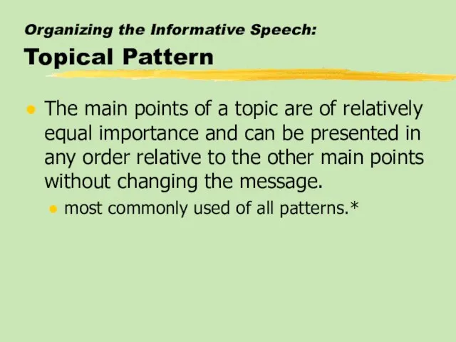 Organizing the Informative Speech: Topical Pattern The main points of a topic