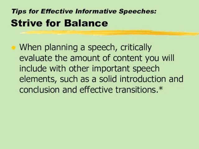 Tips for Effective Informative Speeches: Strive for Balance When planning a speech,