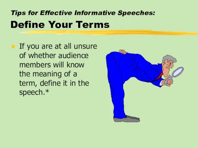 Tips for Effective Informative Speeches: Define Your Terms If you are at