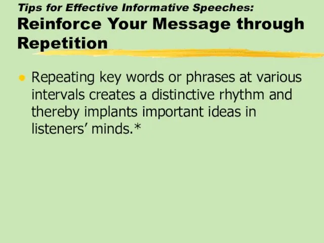 Tips for Effective Informative Speeches: Reinforce Your Message through Repetition Repeating key