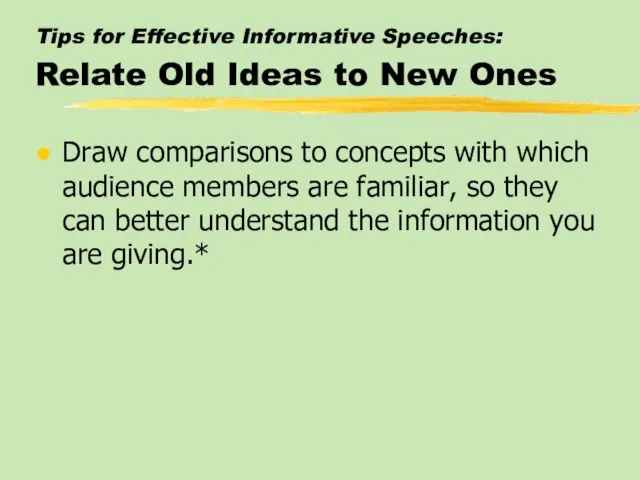 Tips for Effective Informative Speeches: Relate Old Ideas to New Ones Draw