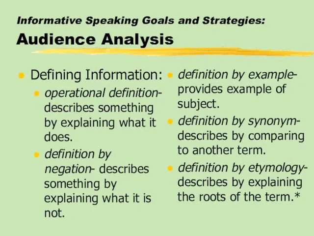 Informative Speaking Goals and Strategies: Audience Analysis Defining Information: operational definition- describes