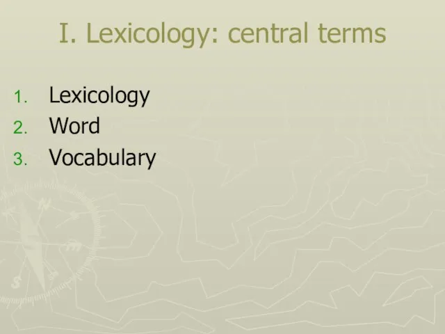 I. Lexicology: central terms Lexicology Word Vocabulary