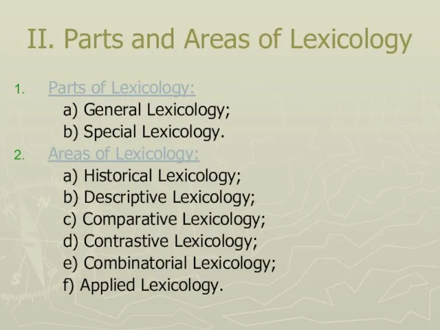 II. Parts and Areas of Lexicology Parts of Lexicology: a) General Lexicology;
