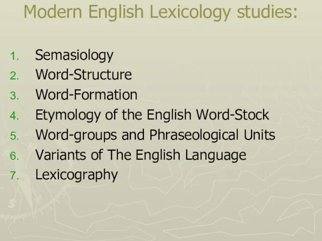 Modern English Lexicology studies: Semasiology Word-Structure Word-Formation Etymology of the English Word-Stock