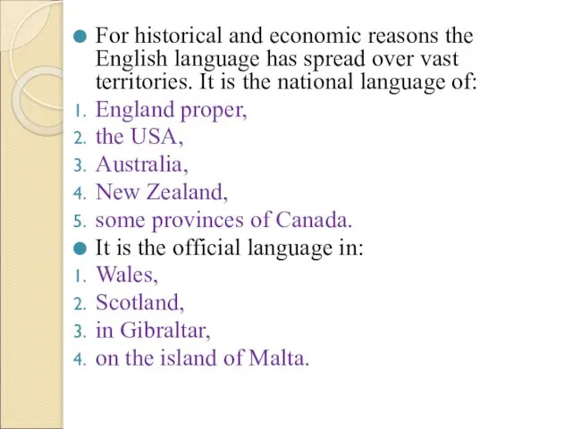 For historical and economic reasons the English language has spread over vast