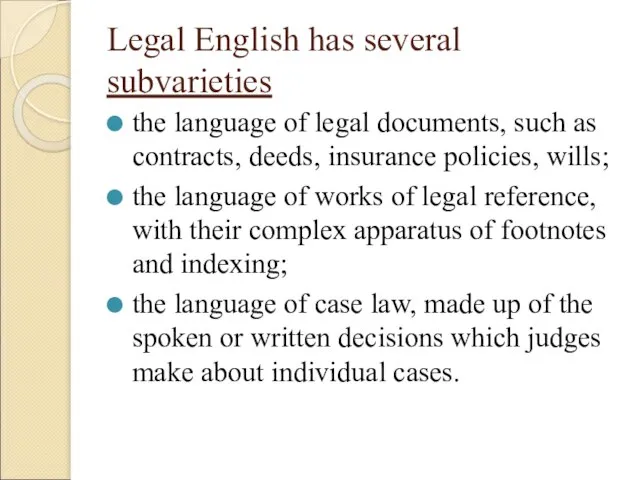Legal English has several subvarieties the language of legal documents, such as