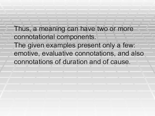 Thus, a meaning can have two or more connotational components. The given