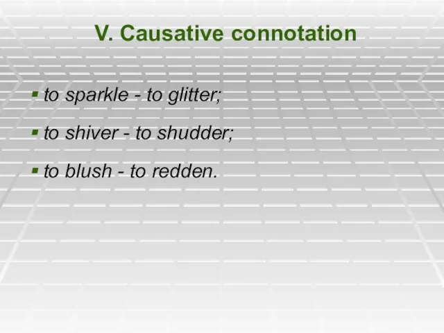 V. Causative connotation to sparkle - to glitter; to shiver - to