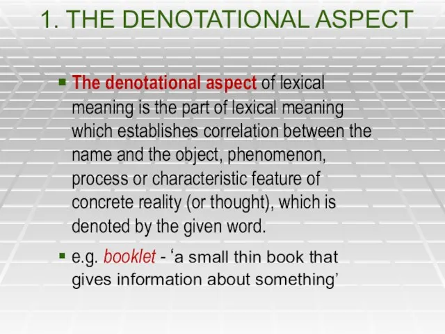 1. THE DENOTATIONAL ASPECT The denotational aspect of lexical meaning is the