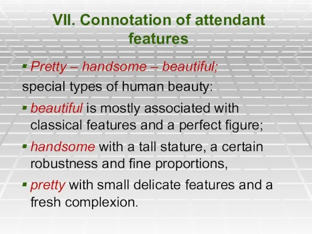 VII. Connotation of attendant features Pretty – handsome – beautiful; special types