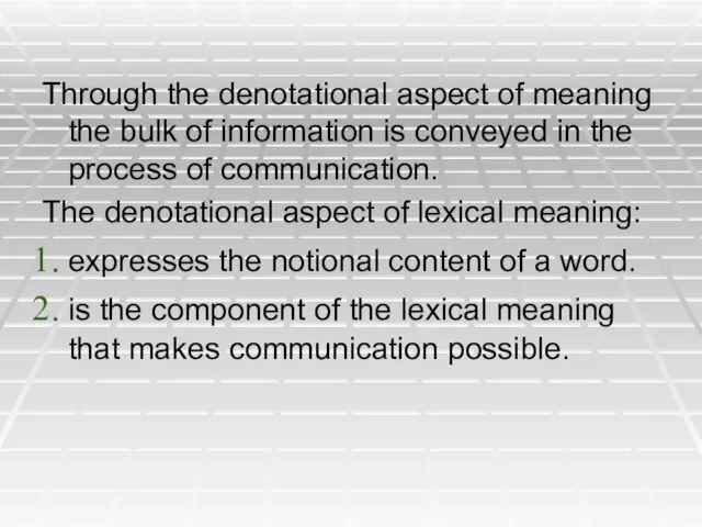 Through the denotational aspect of meaning the bulk of information is conveyed