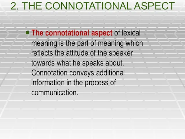 2. THE CONNOTATIONAL ASPECT The connotational aspect of lexical meaning is the