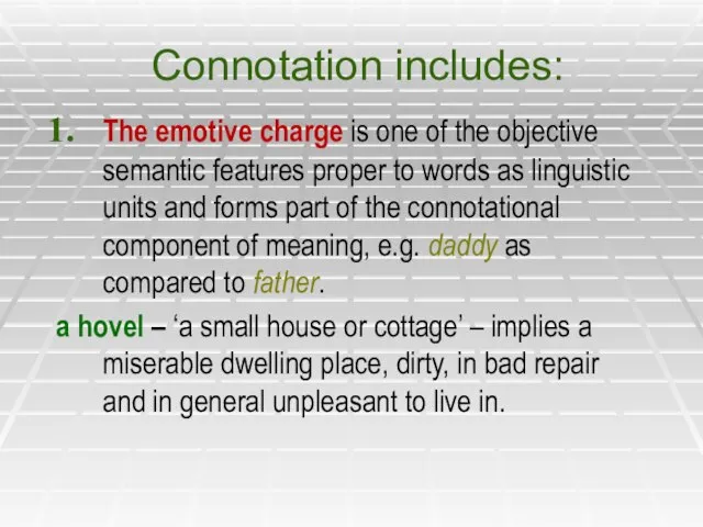 Connotation includes: The emotive charge is one of the objective semantic features