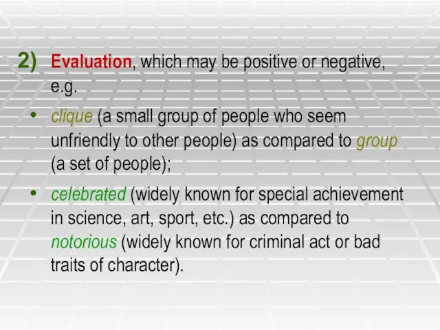 Evaluation, which may be positive or negative, e.g. clique (a small group