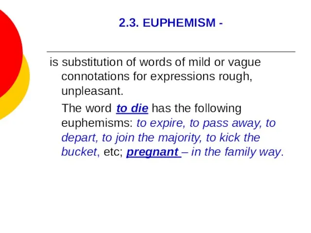 2.3. EUPHEMISM - is substitution of words of mild or vague connotations