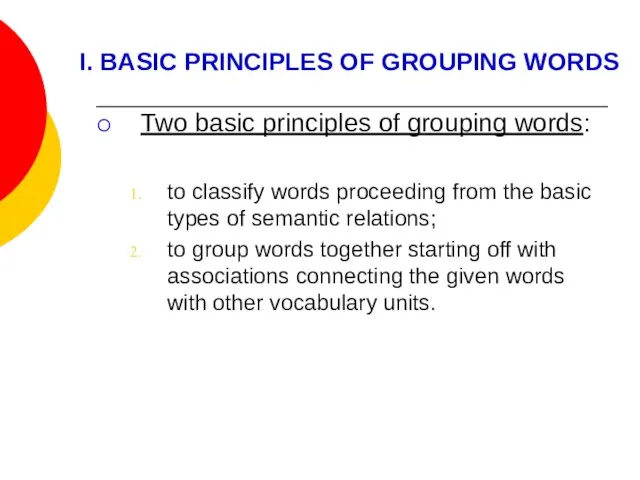 I. BASIC PRINCIPLES OF GROUPING WORDS Two basic principles of grouping words: