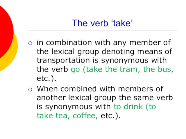 The verb ‘take’ in combination with any member of the lexical group