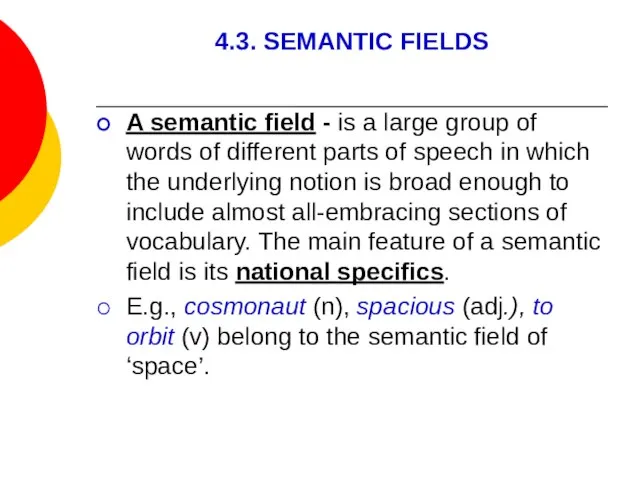 4.3. SEMANTIC FIELDS A semantic field - is a large group of