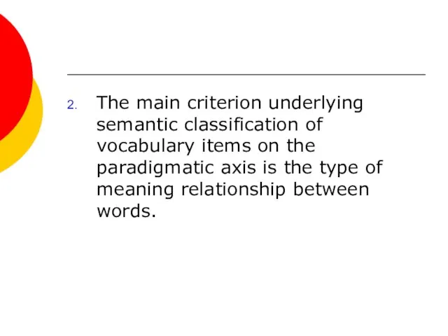 The main criterion underlying semantic classification of vocabulary items on the paradigmatic