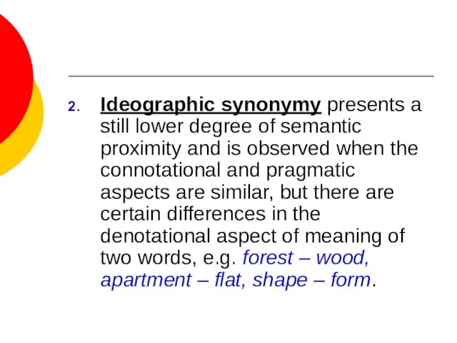 Ideographic synonymy presents a still lower degree of semantic proximity and is