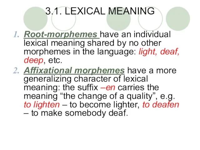 3.1. LEXICAL MEANING Root-morphemes have an individual lexical meaning shared by no