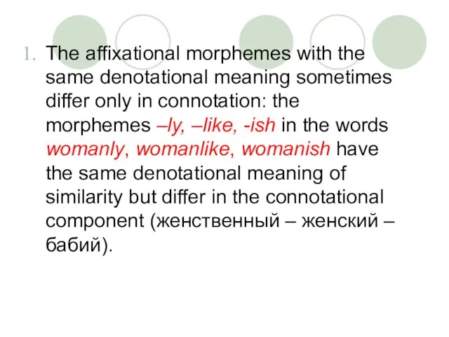 The affixational morphemes with the same denotational meaning sometimes differ only in