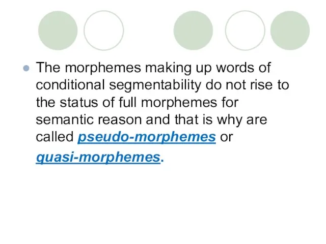 The morphemes making up words of conditional segmentability do not rise to