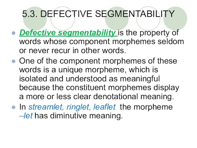 5.3. DEFECTIVE SEGMENTABILITY Defective segmentability is the property of words whose component