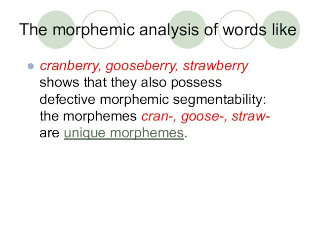 The morphemic analysis of words like cranberry, gooseberry, strawberry shows that they
