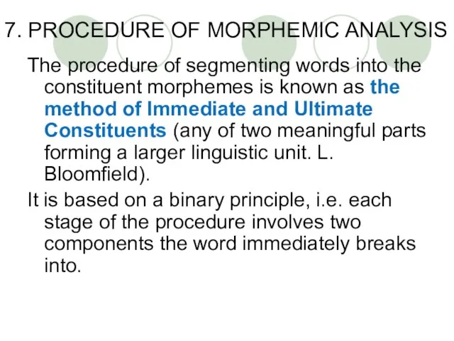 7. PROCEDURE OF MORPHEMIC ANALYSIS The procedure of segmenting words into the