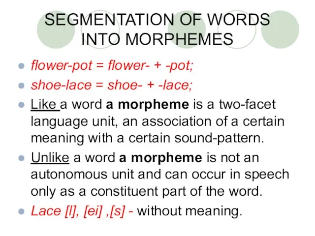 SEGMENTATION OF WORDS INTO MORPHEMES flower-pot = flower- + -pot; shoe-lace =