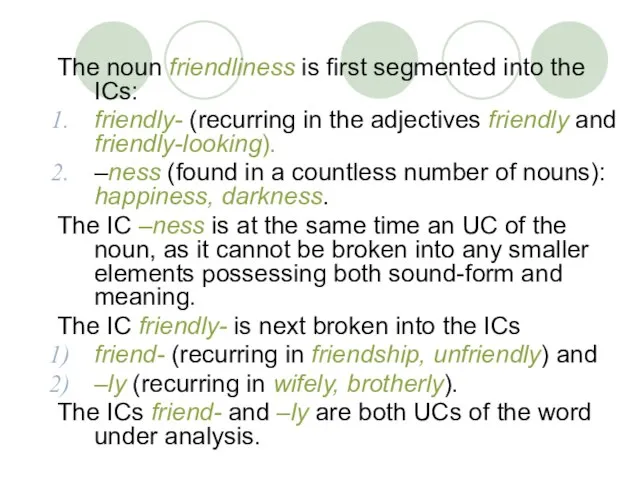 The noun friendliness is first segmented into the ICs: friendly- (recurring in