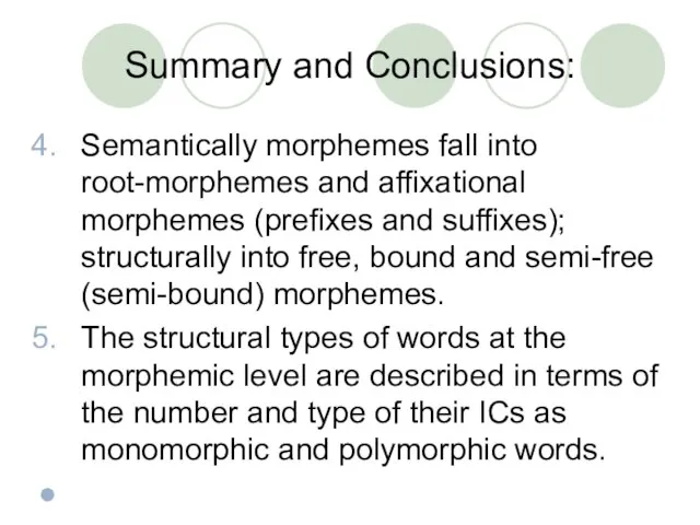 Summary and Conclusions: Semantically morphemes fall into root-morphemes and affixational morphemes (prefixes