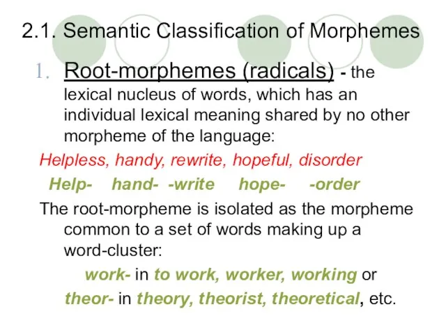 2.1. Semantic Classification of Morphemes Root-morphemes (radicals) - the lexical nucleus of