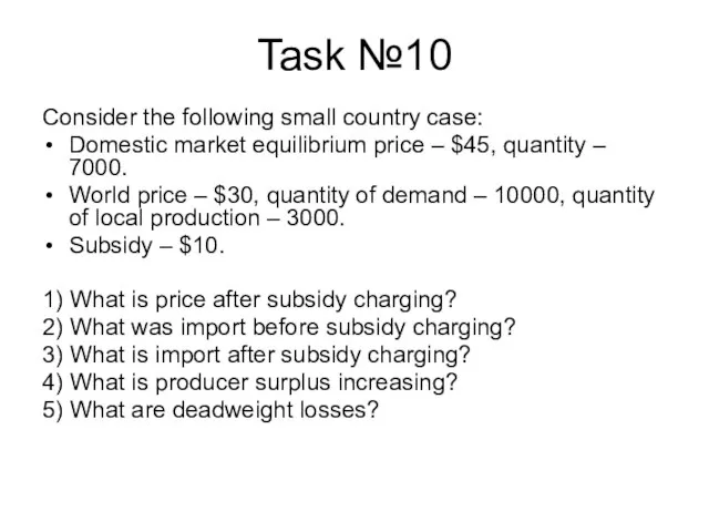 Task №10 Consider the following small country case: Domestic market equilibrium price