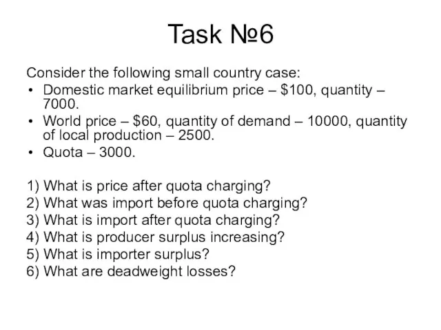 Task №6 Consider the following small country case: Domestic market equilibrium price