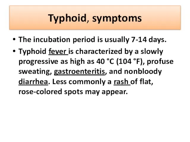 Typhoid, symptoms The incubation period is usually 7-14 days. Typhoid fever is