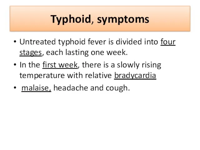 Typhoid, symptoms Untreated typhoid fever is divided into four stages, each lasting