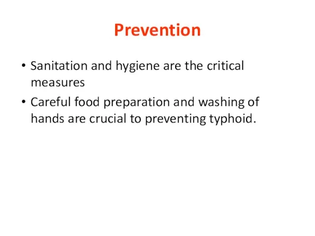 Prevention Sanitation and hygiene are the critical measures Careful food preparation and