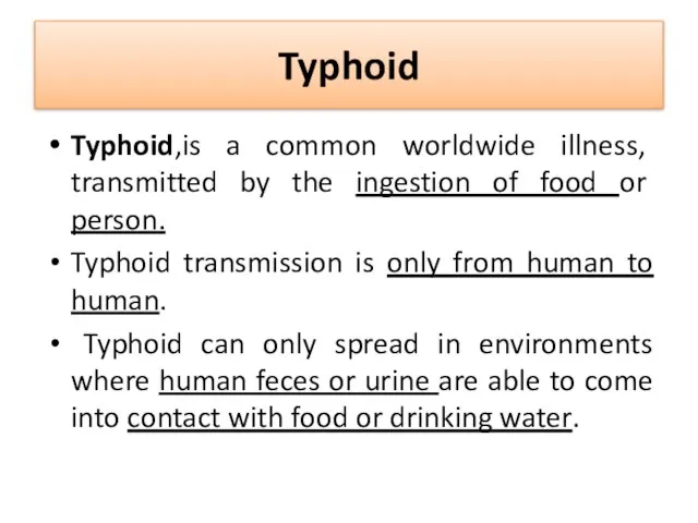 Typhoid Typhoid,is a common worldwide illness, transmitted by the ingestion of food