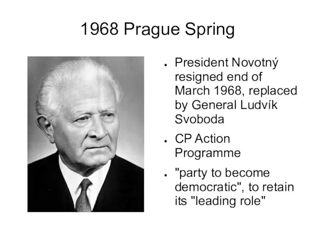 1968 Prague Spring President Novotný resigned end of March 1968, replaced by