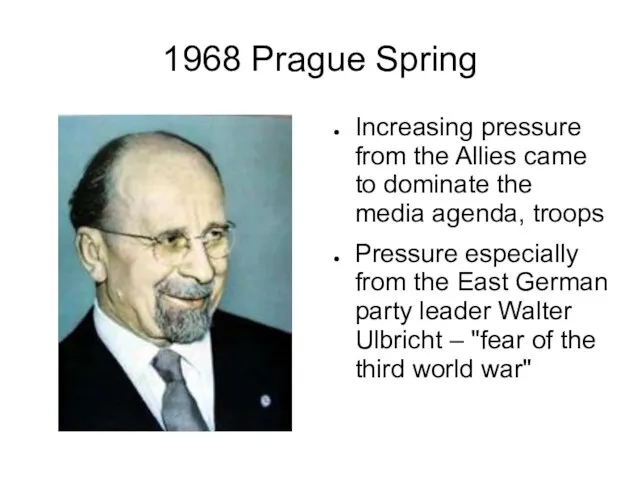 1968 Prague Spring Increasing pressure from the Allies came to dominate the