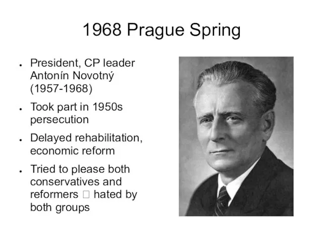 1968 Prague Spring President, CP leader Antonín Novotný (1957-1968) Took part in