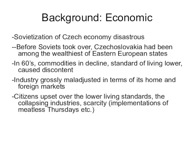 Background: Economic -Sovietization of Czech economy disastrous --Before Soviets took over, Czechoslovakia